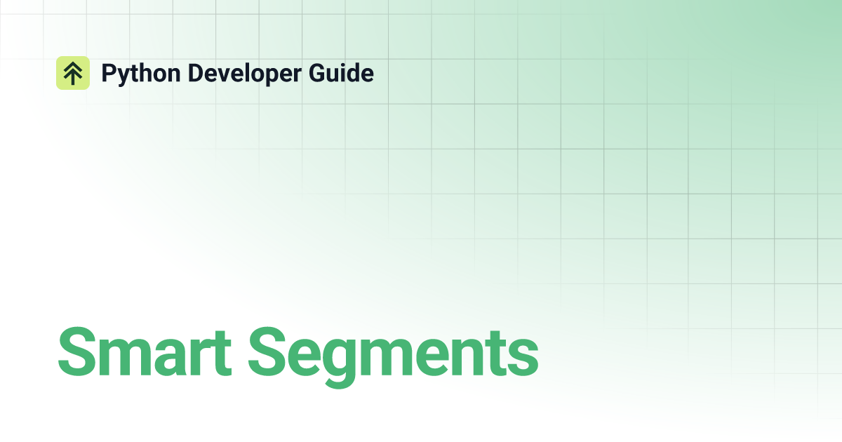Smart Segments | Python Developer Guide