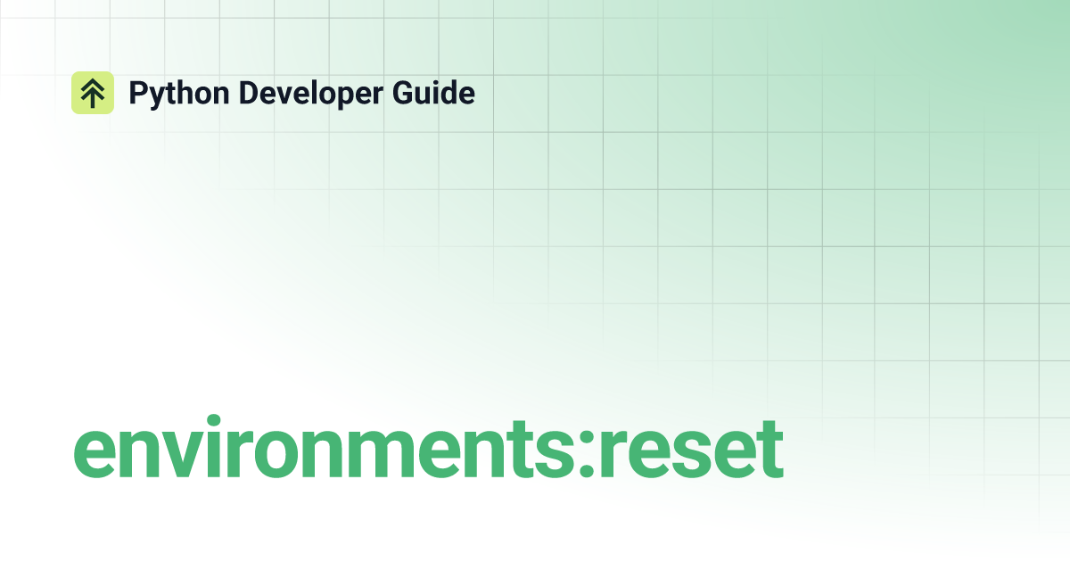 environments:reset | Python Developer Guide