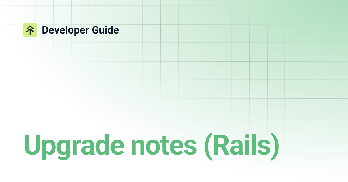 Upgrade notes (Rails) | Developer Guide